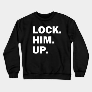 Bold Lock Him Up Anti-Trump Dark Color Crewneck Sweatshirt